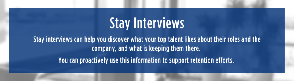 White text over blue semi-transparent background reads "Stay interviews can help you discover what your top talent likes about their roles and the company, and what is keeping them there. 

You can proactively use this information to support retention efforts."